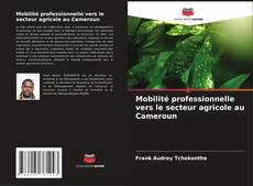 Portada del libro de Mobilité professionnelle vers le secteur agricole au Cameroun