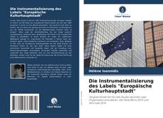 Die Instrumentalisierung des Labels "Europäische Kulturhauptstadt" kitap kapağı