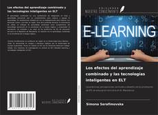 Copertina di Los efectos del aprendizaje combinado y las tecnologías inteligentes en ELT
