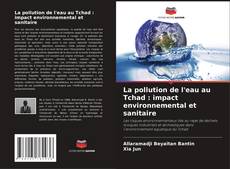 Couverture de La pollution de l'eau au Tchad : impact environnemental et sanitaire