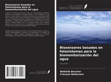 Bookcover of Biosensores basados en fotosistemas para la biomonitorización del agua