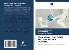 Bookcover of EDUCATION, DIALOGUE AND CHARACTER TRAINING