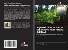 Capa do livro de Rigenerazione di specie abbondanti nella foresta dell'Ituri 