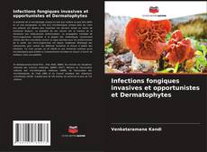 Couverture de Infections fongiques invasives et opportunistes et Dermatophytes