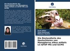 Portada del libro de Die Bestandteile des Hautschleims von Monopterus albus mittels LC-QTOF-MS und GCMS