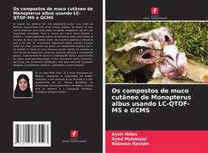 Bookcover of Os compostos de muco cutâneo de Monopterus albus usando LC-QTOF-MS e GCMS