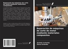 Bookcover of Reparación de máquinas de corte de metal mediante materiales compuestos