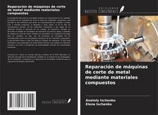 Reparación de máquinas de corte de metal mediante materiales compuestos kitap kapağı