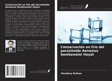 Capa do livro de Conservación en frío del parasitoide Aenasius bambawalei Hayat 
