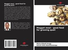 Bookcover of Maggot meal - good feed for growing quail