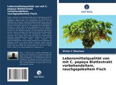 Lebensmittelqualität von mit C. papaya Blattextrakt vorbehandeltem, rauchgepökeltem Fisch kitap kapağı