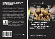 Bookcover of La ayuda alimentaria humanitaria en la cooperación Norte-Sur. El caso de Camerún