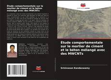 Bookcover of Étude comportementale sur le mortier de ciment et le béton mélangé avec des MWCNTs