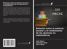 Relación entre el entorno escolar y el rendimiento de los alumnos en matemáticas kitap kapağı
