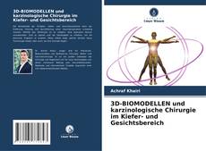 Copertina di 3D-BIOMODELLEN und karzinologische Chirurgie im Kiefer- und Gesichtsbereich