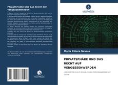 Bookcover of PRIVATSPHÄRE UND DAS RECHT AUF VERGESSENWERDEN