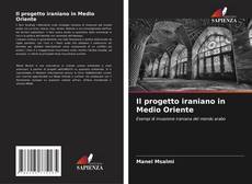 Bookcover of Il progetto iraniano in Medio Oriente