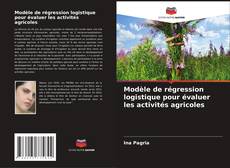 Capa do livro de Modèle de régression logistique pour évaluer les activités agricoles 
