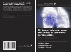 Bookcover of Un tumor pulmonar poco frecuente: el carcinoma sarcomatoide