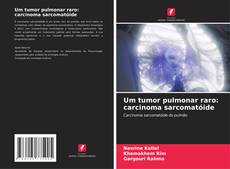 Portada del libro de Um tumor pulmonar raro: carcinoma sarcomatóide