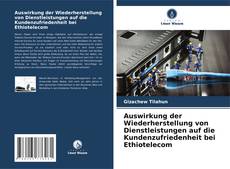 Обложка Auswirkung der Wiederherstellung von Dienstleistungen auf die Kundenzufriedenheit bei Ethiotelecom