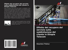 Borítókép a  Effetto del recupero del servizio sulla soddisfazione del cliente in Etiopia Telecom - hoz