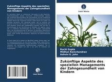 Zukünftige Aspekte des speziellen Managements der Zahngesundheit von Kindern kitap kapağı