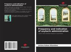 Bookcover of Frequency and indication of oxytocin administration