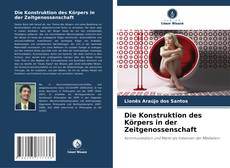 Bookcover of Die Konstruktion des Körpers in der Zeitgenossenschaft