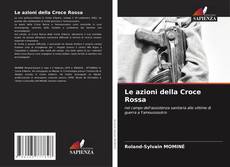 Bookcover of Le azioni della Croce Rossa