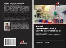 Bookcover of Sintesi, caratterizzazione e attività antimicrobica di