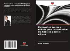 Copertina di Composites avancés utilisés pour la fabrication de modèles à parois minces