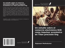 Un estudio sobre el comercio electrónico B2B como impulsor económico en Titan precisión Eng的封面