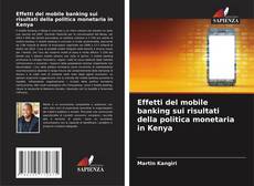 Couverture de Effetti del mobile banking sui risultati della politica monetaria in Kenya