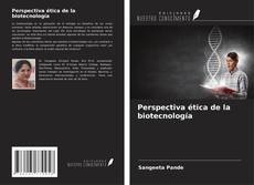 Perspectiva ética de la biotecnología kitap kapağı