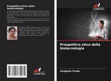 Bookcover of Prospettiva etica della biotecnologia