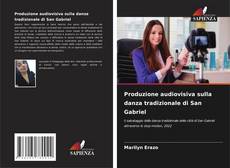 Bookcover of Produzione audiovisiva sulla danza tradizionale di San Gabriel