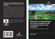 Manuale di metodologia di ricerca moderna per scienziati junior reso semplice的封面