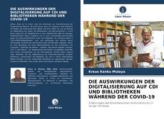 Bookcover of DIE AUSWIRKUNGEN DER DIGITALISIERUNG AUF CDI UND BIBLIOTHEKEN WÄHREND DER COVID-19