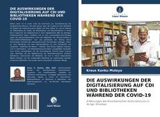 DIE AUSWIRKUNGEN DER DIGITALISIERUNG AUF CDI UND BIBLIOTHEKEN WÄHREND DER COVID-19 kitap kapağı