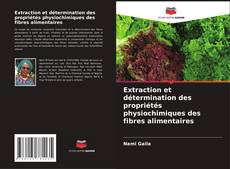 Capa do livro de Extraction et détermination des propriétés physiochimiques des fibres alimentaires 