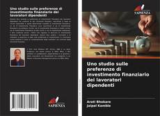 Обложка Uno studio sulle preferenze di investimento finanziario dei lavoratori dipendenti