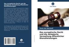 Bookcover of Das europäische Recht und die delegierte Verwaltung öffentlicher Dienstleistungen