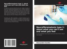 Portada del libro de Neurofibromatosis type 1: about what you can't see and what you feel