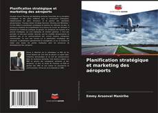Buchcover von Planification stratégique et marketing des aéroports