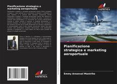 Buchcover von Pianificazione strategica e marketing aeroportuale