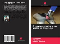 Copertina di Erros processuais e a sua gestão na Endodontia