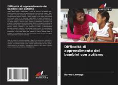 Bookcover of Difficoltà di apprendimento dei bambini con autismo