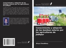 Bookcover of Conocimiento y adopción de las bombas solares por los agricultores de Jodhpur