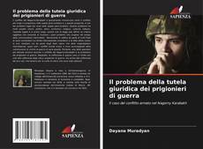 Couverture de Il problema della tutela giuridica dei prigionieri di guerra